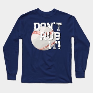 Don't rub it Long Sleeve T-Shirt